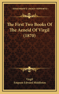 The First Two Books of the Aeneid of Virgil (1870)