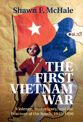 The First Vietnam War - McHale, Shawn F