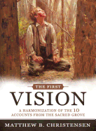 The First Vision: A Harmonization of 10 Accounts from the Sacred Grove
