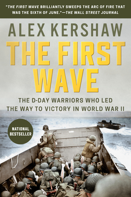 The First Wave: The D-Day Warriors Who Led the Way to Victory in World War II - Kershaw, Alex