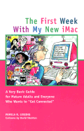 The First Week with My New iMac: A Very Basic Guide for Mature Adults and Everyone Who Wants to Get Connected