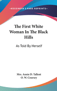 The First White Woman In The Black Hills: As Told By Herself