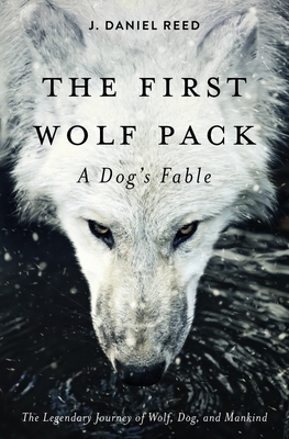 The First Wolf Pack: A Dog's Fable - Reed, J Daniel