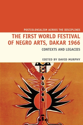 The First World Festival of Negro Arts, Dakar 1966: Contexts and legacies - Murphy, David (Editor)