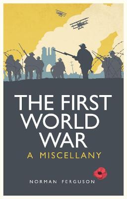 The First World War: A Miscellany - Ferguson, Norman