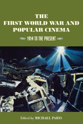The First World War and Popular Cinema: 1914 to the Present - Paris, Michael (Editor)