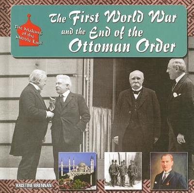 The First World War and the End of the Ottoman Order - Brennan, Kristine