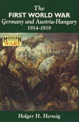 The First World War: Germany and Austria-Hungary, 1914-1918 - Herwig, Holger H