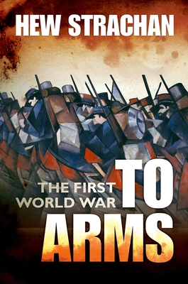 The First World War: Volume I: To Arms - Strachan, Hew