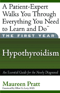 The First Year: Hypothyroidism: An Essential Guide for the Newly Diagnosed - Pratt, Maureen, and Levy, Elliot G (Foreword by)