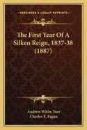 The First Year Of A Silken Reign, 1837-38 (1887)