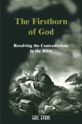 The Firstborn of God: Resolving the Contradictions in the Bible - Evans, Gail Allison