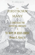 The Firstborn of Many: Volume 1 to Hope in Jesus Christ