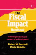 The Fiscal Impact Handbook: Estimating Local Costs and Revenues of Land Development