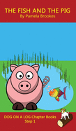 The Fish and The Pig Chapter Book: Sound-Out Phonics Books Help Developing Readers, including Students with Dyslexia, Learn to Read (Step 1 in a Systematic Series of Decodable Books)