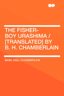The Fisher-Boy Urashima / [Translated] by B. H. Chamberlain