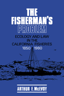 The Fisherman's Problem: Ecology and Law in the California Fisheries, 1850-1980