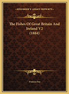 The Fishes of Great Britain and Ireland V2 (1884)