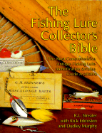 The Fishing Lure Collector's Bible: The Most Comprehensive Antique Fishing Lure Identification & Value Guide Available