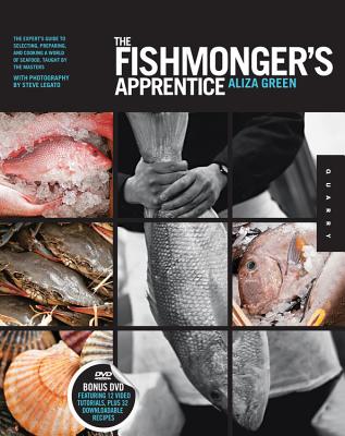 The Fishmonger's Apprentice: The Expert's Guide to Selecting, Preparing, and Cooking a World of Seafood, Taught by the Masters - Green, Aliza, and Legato, Steve (Photographer)