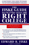 The Fiske Guide to Getting Into the Right College: The Complete Guide to Everything You Need to Know to Getting Into and Pay Ing Fo R College - Fiske, Edward B, and Hammond, Bruce G