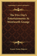 The Five Days Entertainments at Wentworth Grange