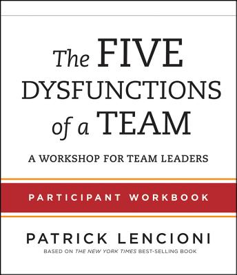 The Five Dysfunctions of a Team: Participant Workbook for Team Leaders - Lencioni, Patrick M