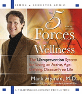 The Five Forces of Wellness: The Ultraprevention System for Living an Active, Age-Defying, Disease-Free Life - Hyman, Mark, Dr. (Read by)