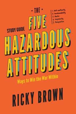 The Five Hazardous Attitudes Study Guide: Ways to Win the War Within - Brown, Ricky