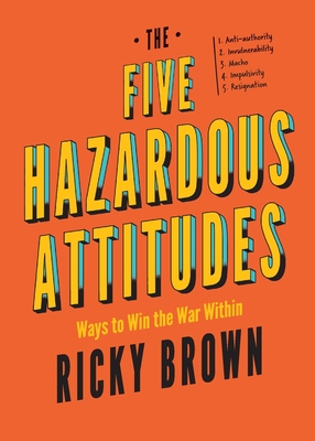 The Five Hazardous Attitudes: Ways to Win the War Within - Brown, Ricky