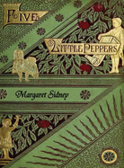 The Five Little Peppers Omnibus (Including Five Little Peppers and How They Grew, Five Little Peppers Midway, Five Little Peppers Abroad, Five Little Peppers and Their Friends, and Five Little Peppers Grown Up)