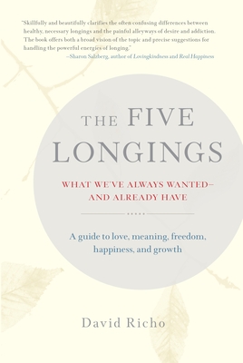 The Five Longings: What We've Always Wanted--And Already Have - Richo, David