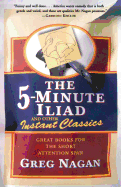 The Five Minute Iliad Other Instant Classics: Great Books for the Short Attention Span