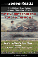 The Five Most Powerful Words In The WORLD!: How To Use Them To Great Effect On Others And Also As Your Own Therapist!