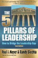 The Five Pillars of Leadership: How to Bridge the Leadership Gap - Meyer, Paul J.