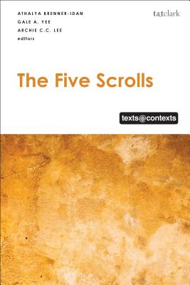 The Five Scrolls: Texts @ Contexts - Brenner-Idan, Athalya (Editor), and Yee, Gale A (Editor), and Lee, Archie C C (Editor)