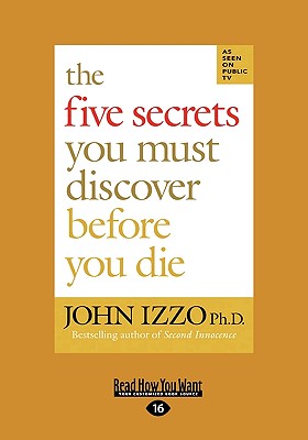 The Five Secrets You Must Discover Before You Die (Easyread Large Edition) - Izzo Ph D, John