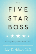 The Five-Star Boss: Becoming a Manager Others Want to Follow