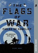 The Flags of War: The American Civil War, Part One