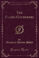 The Flame-Gatherers (Classic Reprint)