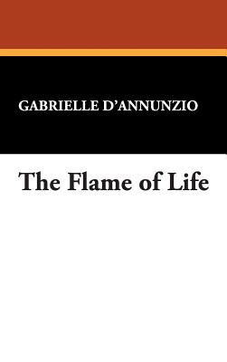 The Flame of Life - D'Annunzio, Gabriele