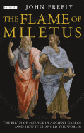 The Flame of Miletus: The Birth of Science in Ancient Greece (and How It Changed the World)