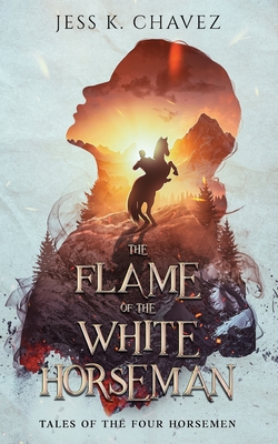 The Flame of the White Horseman - Chavez, Jess K