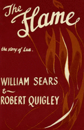 The Flame, - Sears, William, and Quigley, Robert
