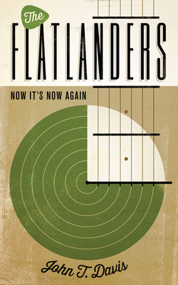 The Flatlanders: Now It's Now Again - Davis, John T