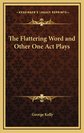 The Flattering Word and Other One Act Plays