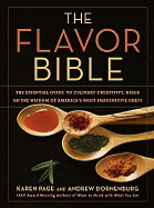 The Flavor Bible: The Essential Guide to Culinary Creativity, Based on the Wisdom of America's Most Imaginative Chefs - Dornenburg, Andrew, and Page, Karen