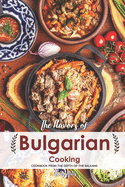The Flavors of Bulgarian Cooking: Cookbook from the Depth of the Balkans