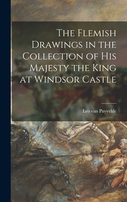 The Flemish Drawings in the Collection of His Majesty the King at Windsor Castle - Puyvelde, Leo Van 1882-1965