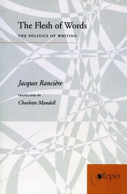 The Flesh of Words: The Politics of Writing - Ranciere, Jacques, and Mandell, Charlotte (Translated by)
